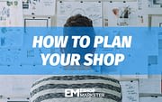 How To Plan Your Shop